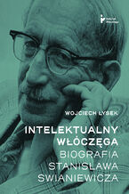 Okładka - Intelektualny włóczęga. Biografia Stanisława Swianiewicza - Wojciech Łysek