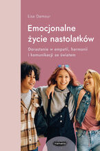 Okadka ksiki Emocjonalne ycie nastolatkw. Dorastanie w empatii, harmonii i komunikacji ze wiatem