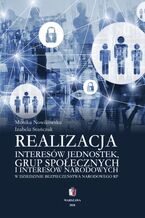 Okładka - Realizacja interesów jednostek grup społecznych i interesów narodowych w dziedzinie bezpieczeństwa narodowego RP - Monika Nowikowska, Izabela Stańczuk