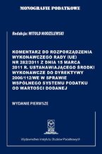 Okładka - Komentarz do Rozporządzenia wykonawczego Rady (UE) nr 282/2011 ustanawiającego środki wykonawcze do Dyrektywy 2006/112/WE w sprawie wspólnego systemu podatku od wartości dodanej - prof. dr hab. Witold Modzelewski