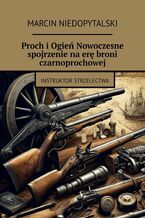 Okadka ksiki Proch iOgie Nowoczesne spojrzenie naer broni czarnoprochowej