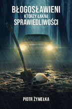 Okładka - Błogosławieni, którzy łakną sprawiedliwości - Piotr Żymełka