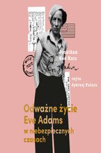 Okładka - Odważne życie Eve Adams w niebezpiecznych czasach - Jonathan Ned Katz