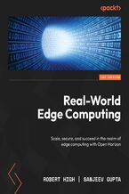 Okładka - Real-World Edge Computing. Scale, secure, and succeed in the realm of edge computing with Open Horizon - Robert High, Sanjeev Gupta
