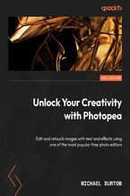 Okładka - Unlock Your Creativity with Photopea. Edit and retouch images, and create striking text and designs with the free online software - Michael Burton, Ellie Altomare