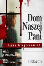 Okładka - Dom naszej Pani. Tom 3. Cykl Emil Żądło - Anna Klejzerowicz