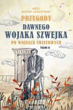 Okładka - Przygody dawnego Wojaka Szwejka po wojnach światowych. Tom II - Jerzy Rzepka-Leszczyński