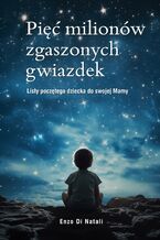 Okładka - Pięć milionów zgaszonych gwiazdek. Listy poczętego dziecka do swojej Mamy - Enzo Di Natali