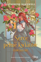 Okładka - Serce pełne kwiatów. Flowerheart - Catherine Bakewell