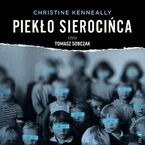 Okładka - Piekło sierocińca. Historia tajemniczych śmierci, zmowa milczenia i poszukiwanie sprawiedliwości - Christine Kenneally
