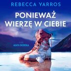Okładka - Ponieważ wierzę w ciebie - Rebecca Yarros