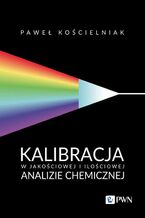 Okładka - Kalibracja w jakościowej i ilościowej analizie chemicznej - Paweł Kościelniak