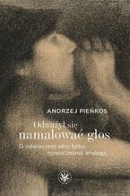 Okładka - Odważył się namalować głos - Andrzej Pieńkos