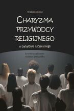 Okładka - Charyzma przywódcy religijnego w bahaizmie i scjentologii - Sergiusz Anoszko