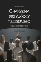 Okadka ksiki Charyzma przywdcy religijnego w bahaizmie i scjentologii