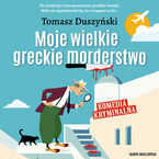 Okładka - Moje wielkie greckie morderstwo - Tomasz Duszyński