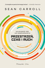 Okładka - Przestrzeń, czas i ruch. Największe idee we Wszechświecie - Sean Carroll