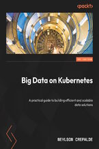 Okładka - Big Data on Kubernetes. A practical guide to building efficient and scalable data solutions - Neylson Crepalde