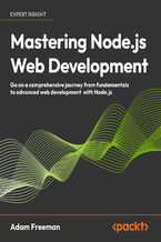 Okładka - Mastering Node.js Web Development. Go on a comprehensive journey from the fundamentals to advanced web development with Node.js - Adam Freeman