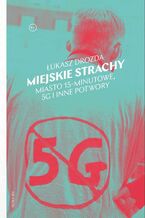 Okładka - Miejskie strachy. Miasto 15-minutowe, 5G oraz inne potwory - Łukasz Drozda