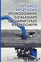 Okładka - Sytuacje kryzysowe spowodowane działaniami o charakterze hybrydowym - Ryszard Jakubczak