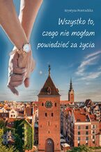 Okładka - Wszystko to, czego nie mogłam powiedzieć za życia - Krystyna Przeradzka