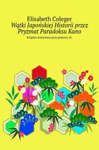 Okładka - Wątki Japońskiej Historii przez Pryzmat Paradoksu Kano - Elisabeth Coleger