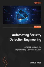 Okładka - Automating Security Detection Engineering. A hands-on guide to implementing Detection as Code - Dennis Chow, David Bruskin