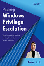 Okładka - Mastering Windows Privilege Escalation. Reveal Windows' secrets and explore artful access methods - Asmaa Kotb