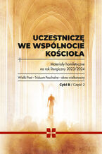 Okładka - UCZESTNICZĘ WE WSPÓLNOCIE KOŚCIOŁA. Materiały homiletyczne na rok liturgiczny 2023/2024. Wielki Post - Triduum Paschalne - okres wielkanocny. Cykl B. CZĘŚĆ 2 - ks. Michał Dąbrówka (red.)