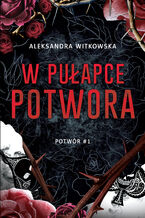 Okładka - W pułapce Potwora (t.1) - Aleksandra Witkowska