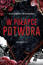 Okadka - W puapce Potwora (t.1) - Aleksandra Witkowska