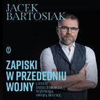 Okadka - Zapiski w przededniu wojny, czyli dzieci morza wzywaj swoj matk - Jacek Bartosiak