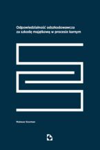 Okładka - Odpowiedzialność odszkodowawcza za szkodę majątkową w procesie karnym - dr Mateusz Szurman