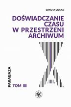 Doświadczanie czasu w przestrzeni archiwum