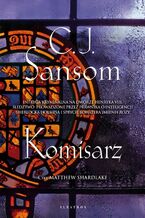 Okładka - Komisarz.  Matthew Shardlake. Tom 1 - C.J. Sansom