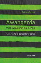 Awangarda między kuchnią a łazienką. Maria Pinińska-Bereś i Jerzy Bereś