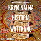 Okładka - Kryminalna historia Watykanu Kłamstwa, spiski, tajemnice - Arkadiusz Stempin, Artur Nowak