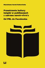 Okadka ksiki Przestrzenie kultury ksiki w publikacjach z zakresu savoir-vivre\'u. Od PRL do Facebooka