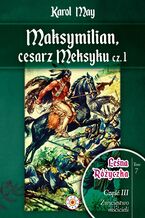 Okładka - Leśna Różyczka. Tom 7. Maksymilian, cesarz Meksyku. Część 1 - Karol May