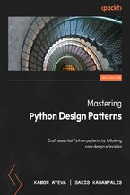 Okładka - Mastering Python Design Patterns. Craft essential Python patterns by following core design principles  - Third Edition - Kamon Ayeva, Sakis Kasampalis