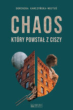 Okładka - Chaos, który powstał z ciszy - Dominika Kawczyńska-Wojtuś