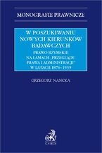 Okładka - W poszukiwaniu nowych kierunków badawczych. Prawo rzymskie na łamach "Przeglądu Prawa i Administracji" w latach 1876-1939 - Grzegorz Nancka