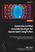 Okadka ksiki Databricks Certified Associate Developer for Apache Spark Using Python. The ultimate guide to getting certified in Apache Spark using practical examples with Python