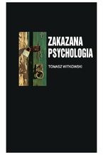 Okładka - Zakazana psychologia. Tom 3. O cnotach, przywarach i uczynkach małych, wielkich uczonych - Tomasz Witkowski