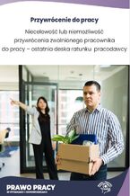 Okładka - Niecelowość lub niemożliwość przywrócenia zwolnionego pracownika do pracy - ostatnia deska ratunku pracodawcy - Rafał Krawczyk