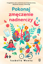 Pokonaj zmęczenie nadnerczy 4-tygodniowy plan uwolnienia się od objawów stresu, odzyskania zdrowia i równowagi