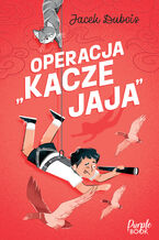 Okładka - Operacja "kacze jaja" - Jacek Dubois