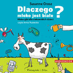 Okadka ksiki Dlaczego mleko jest biae? Historyjki dla ciekawskich dzieci