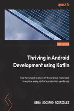 Okładka - Thriving in Android Development using Kotlin. Use the newest features of the Android framework to explore every part of a production-grade app - Gema Socorro Rodríguez